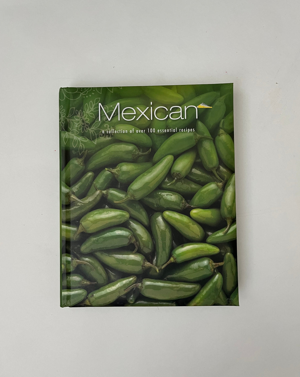 Mexican: A Collection of Over 100 Essential Recipes