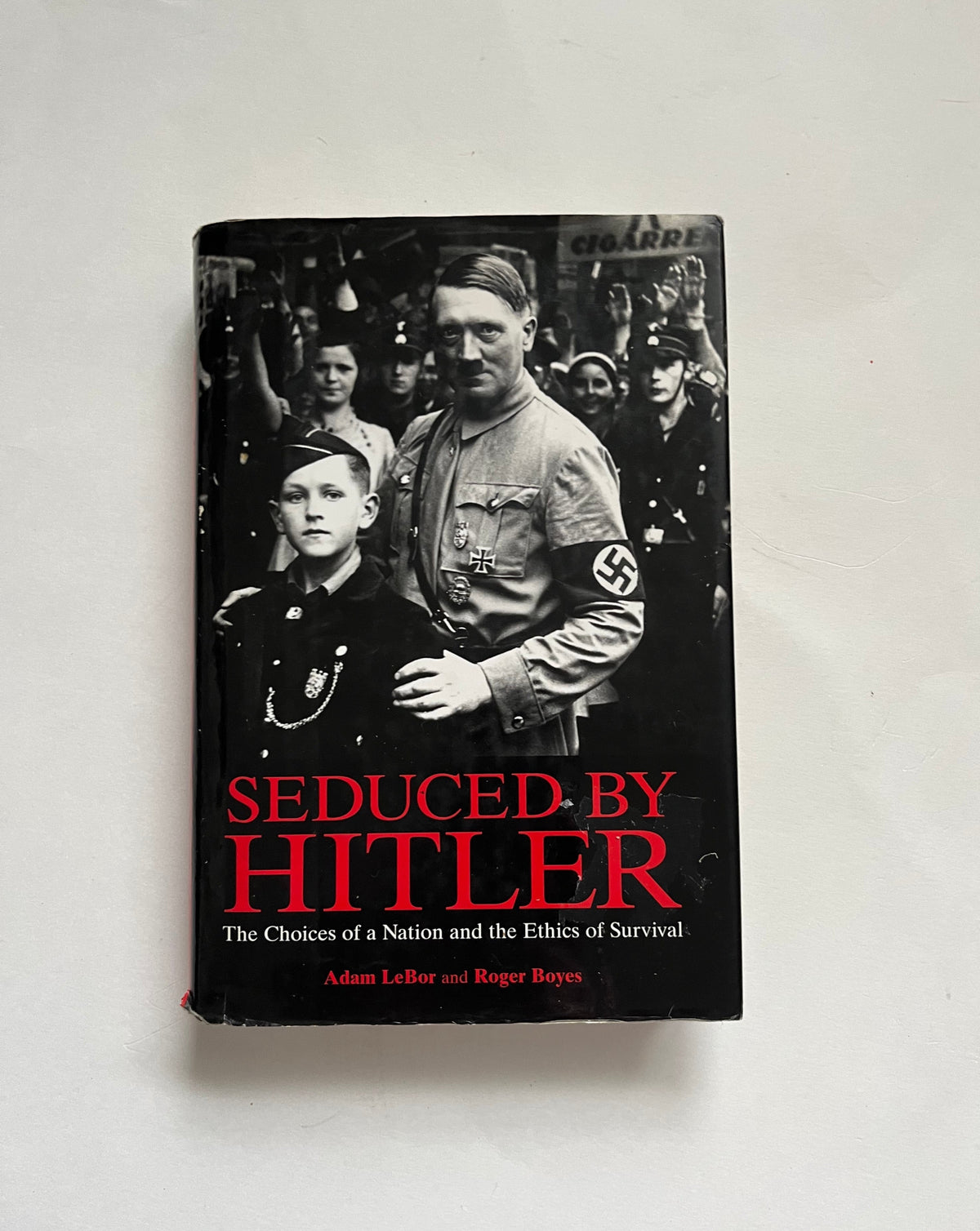 Seduced by Hitler: The Choices of a Nation and the Ethics of Survival by Adam Lebur &amp; Roger Boyes