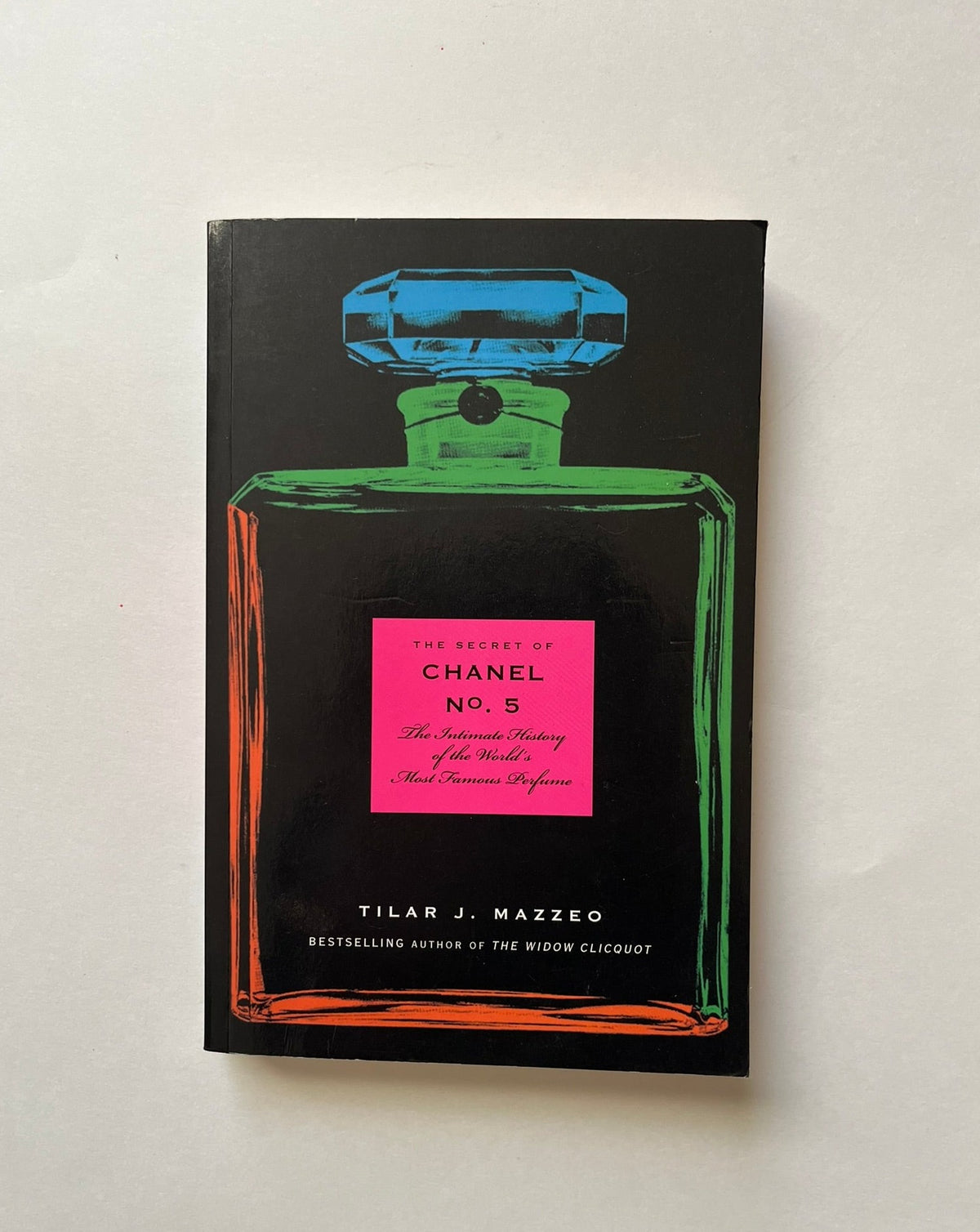 The Secret of Chanel No. 5: The Intimate History of the World&#39;s Most Famous Perfume by Tilar J. Mazzeo