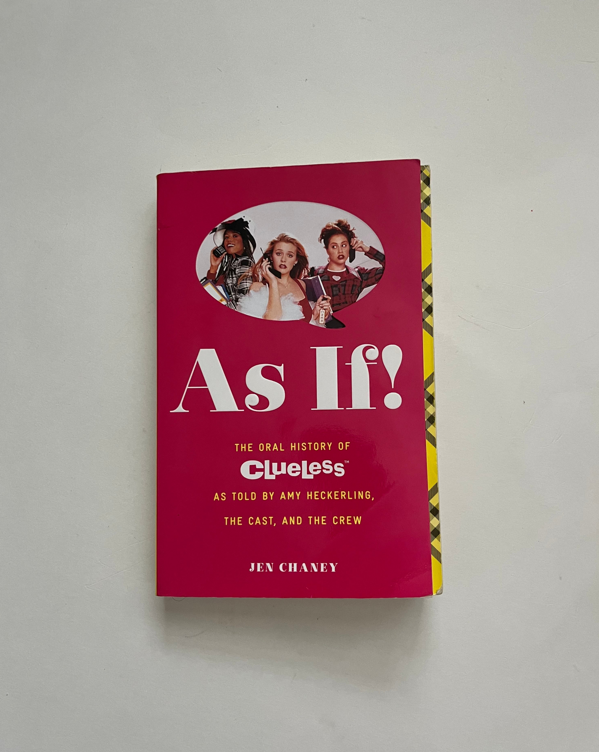 As If!: The Oral History of Clueless as told by Amy Heckerling, The Cast, and The Crew by Jen Chaney
