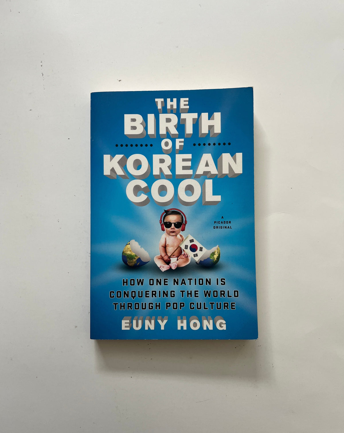 The Birth of Korean Cool: How One Nation is Conquering the World Through Culture by Euny Hong