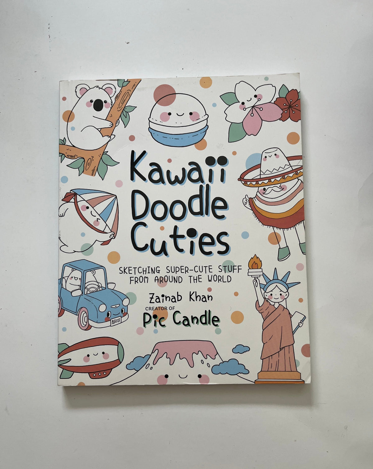 Kawaii Doodle Cuties: Sketching Super-Cute Stuff from Around the World by Zainab Khan