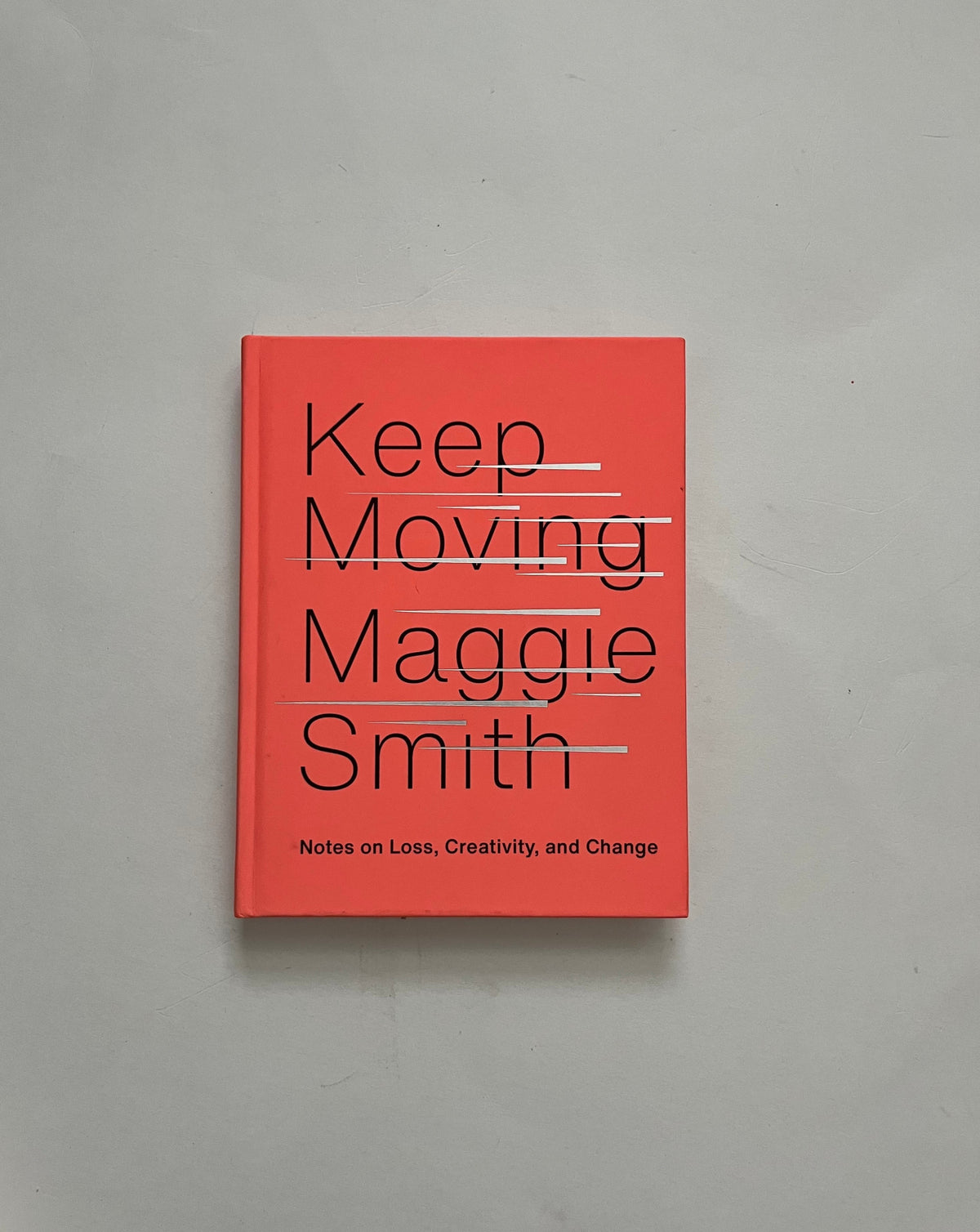 Keep Moving: Notes on Loss, Creativity, and Change by Maggie Smith