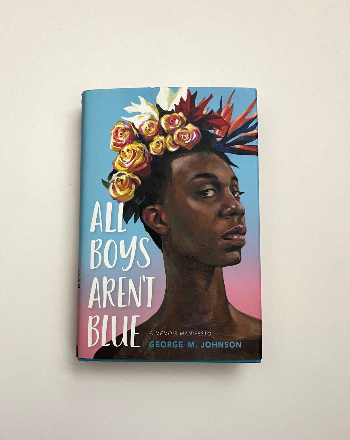 All Boys Aren&#39;t Blue: A Memoir-Manifesto by George M. Johnson