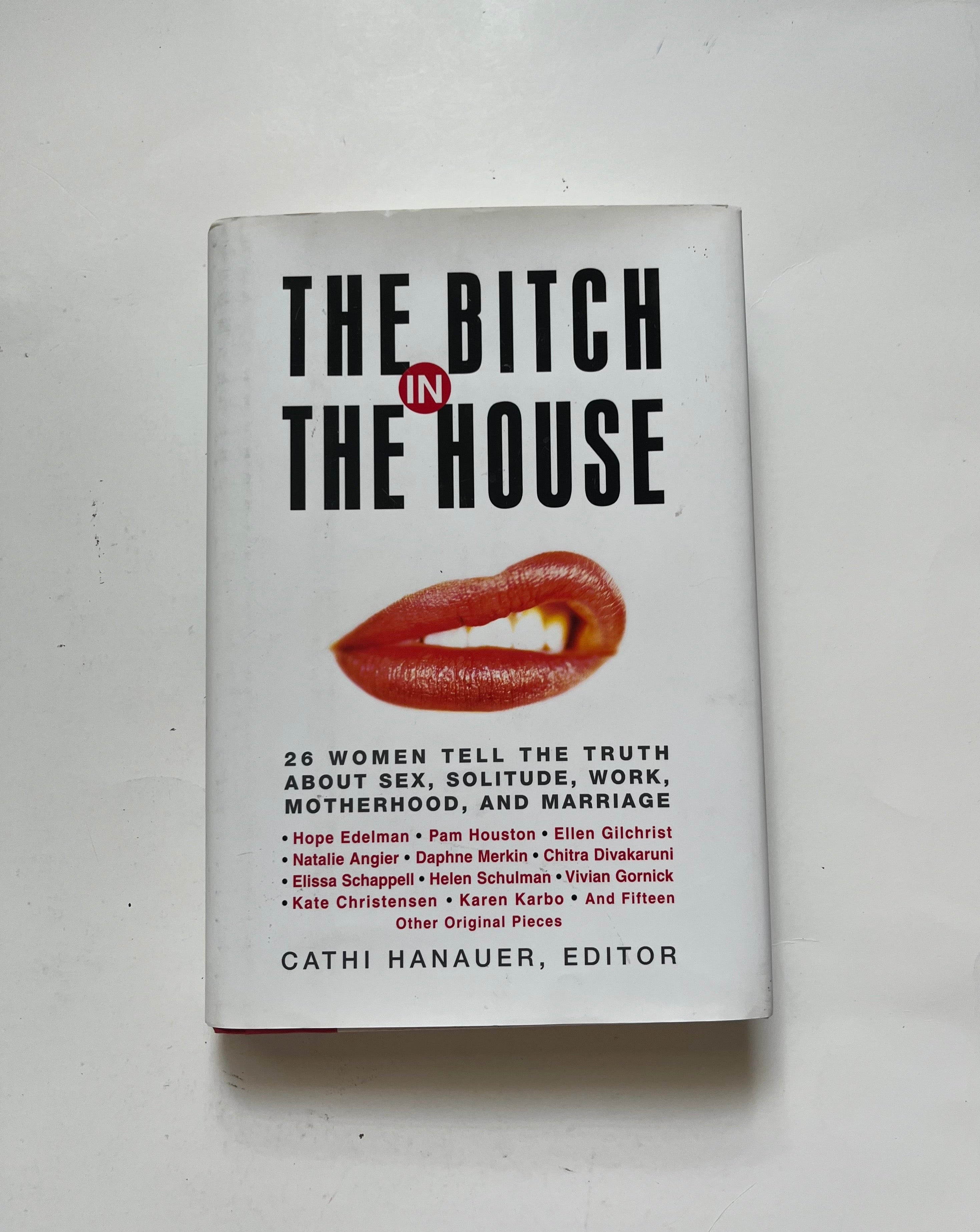 The Bitch in the House: 26 Women Tell the Truth about Sex, Solitude, W -  Ten Dollar Books