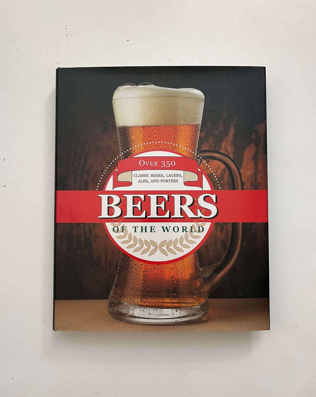Beers of the World: Classic Beers, Lagers, Ales, and Porters