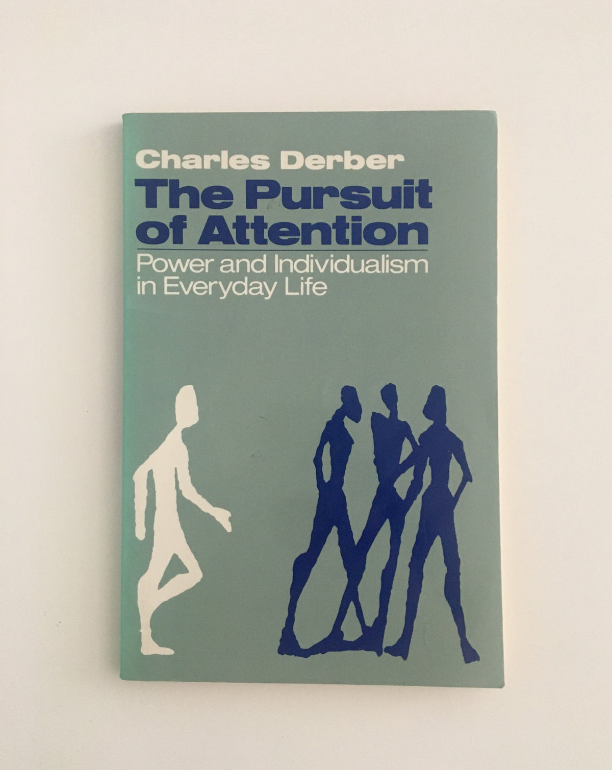 The Pursuit of Attention: Power and Individualism in Everyday Life by  Charles Derber