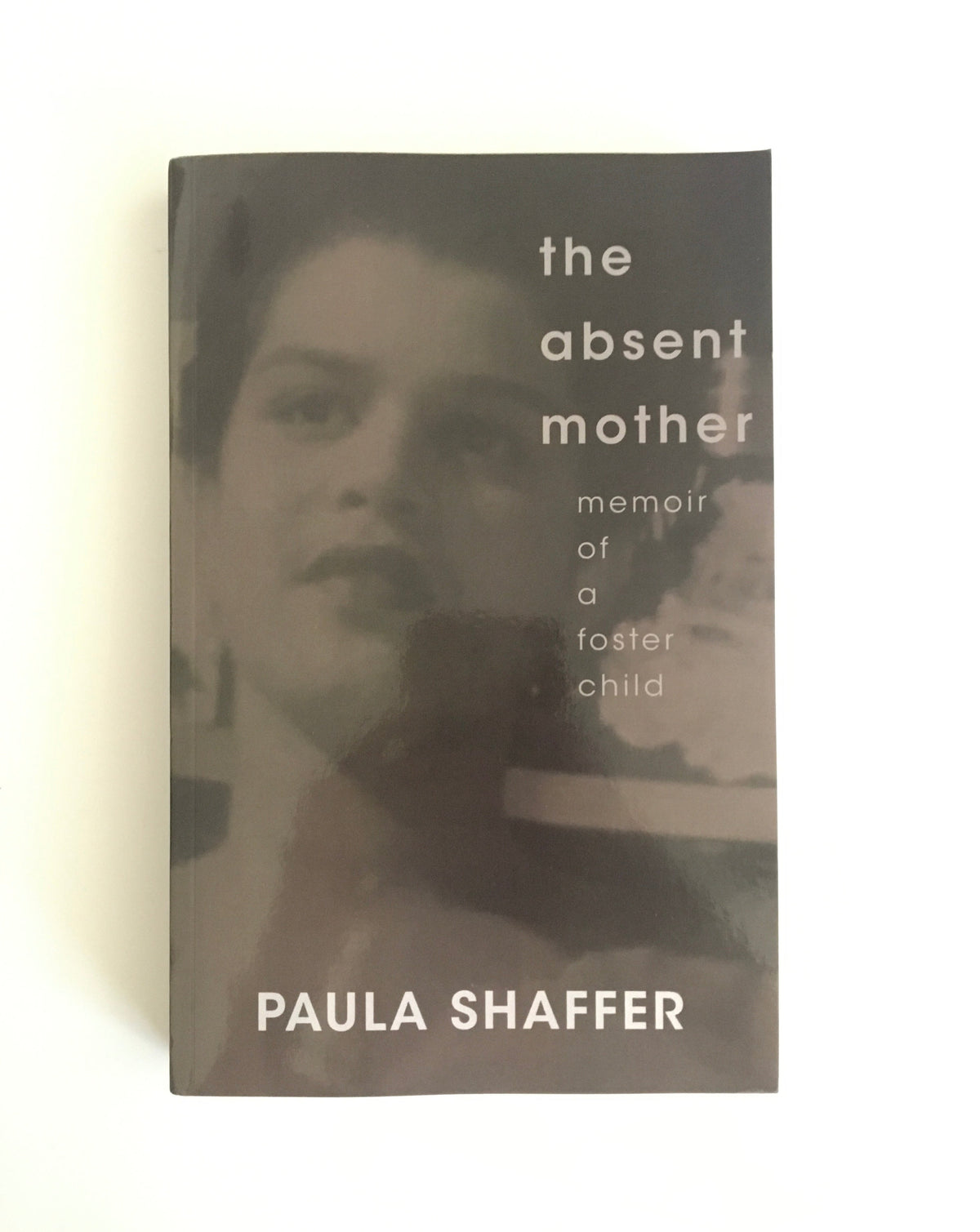 The Absent Mother: Memoir of a Foster Child by Paula Shaffer