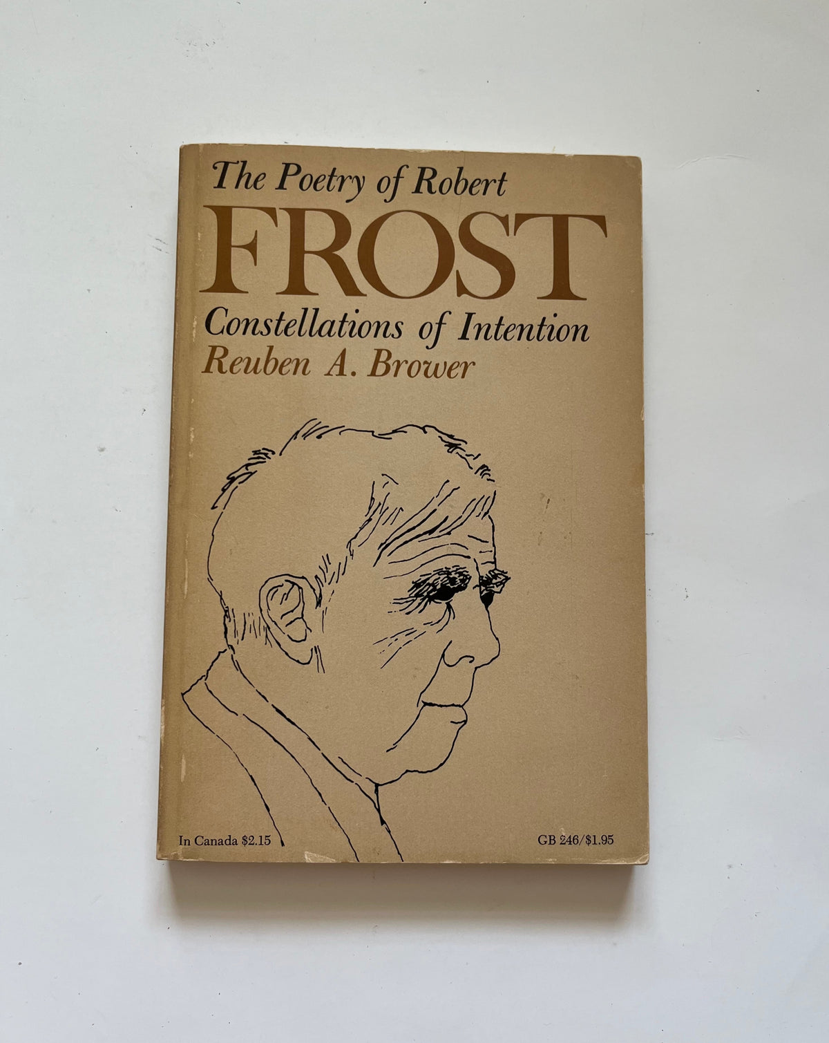 The Poetry of Robert Frost: Constellations of Intention by Reuben A. Brower