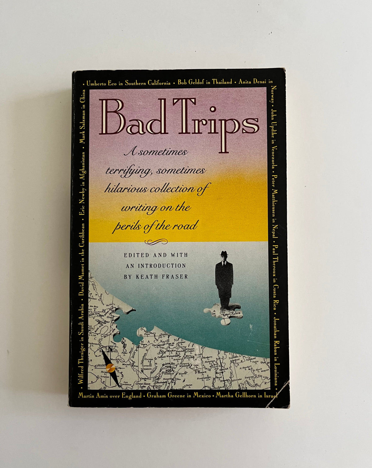 Bad Trips: A Sometimes Terrifying, Sometimes Hilarious Collection of Writing on the Perils of the Road edited by Keath Fraser