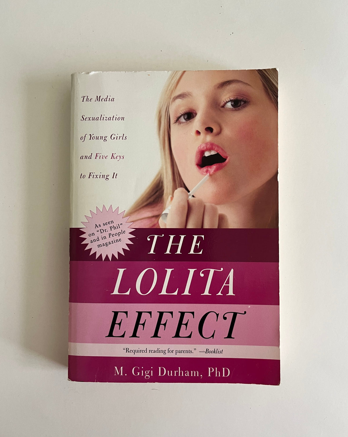 The Lolita Effect: The Media Sexualization of Young Girls and Five Keys to Fixing It by M. Gigi Durham