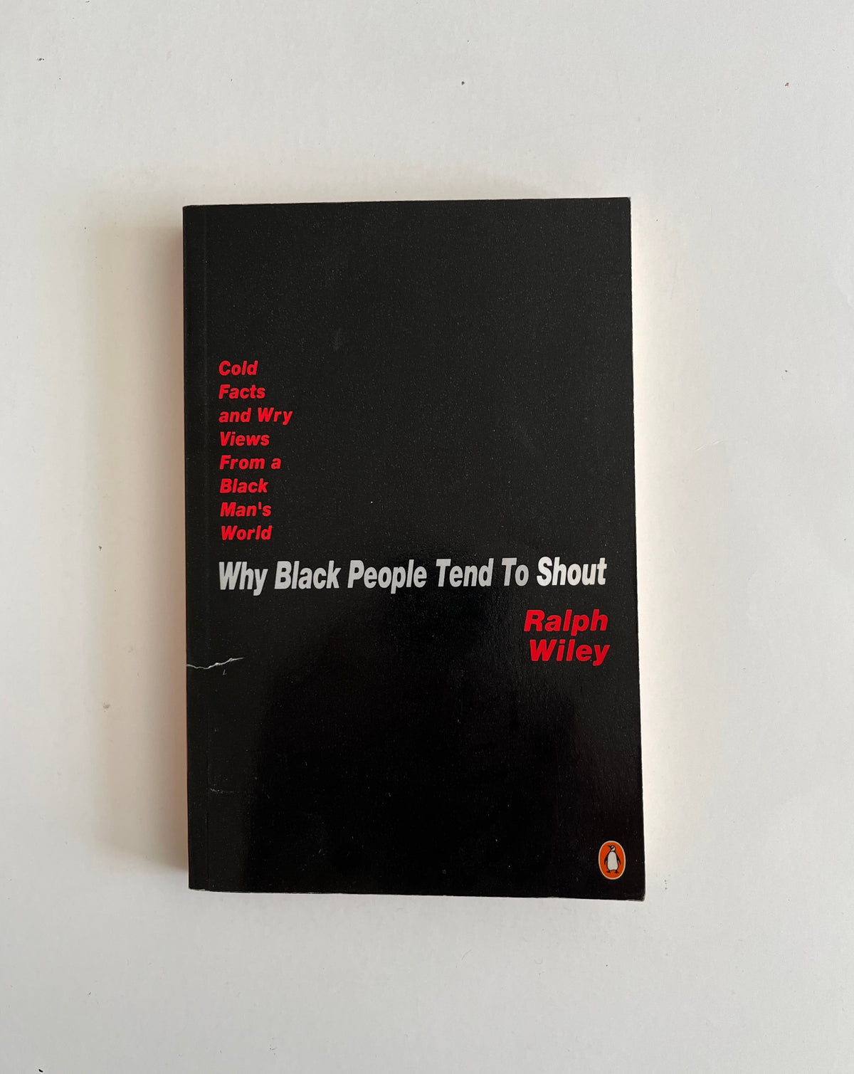 Why Black People Tend to Shout: Cold Facts and Wry Views from a Black Man&#39;s World by Ralph Wiley