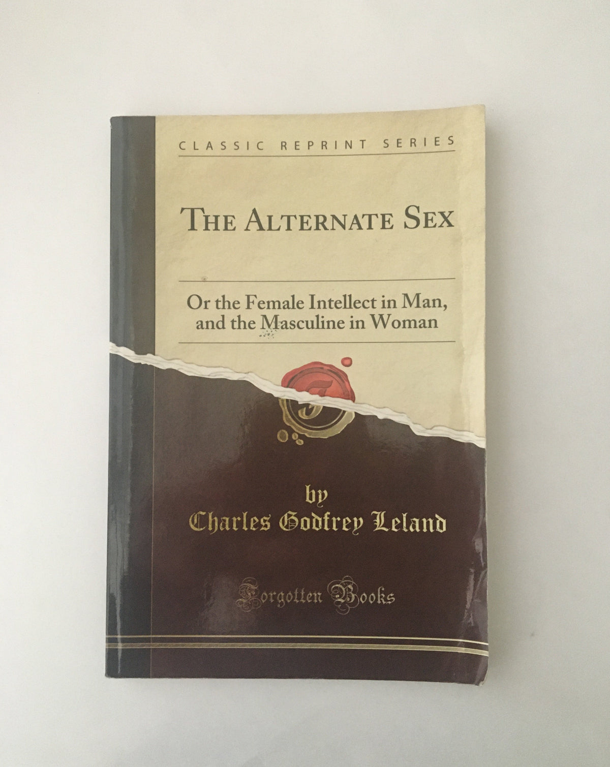 The Alternate Sex: or the female intellect in man, and the masculine in woman by Charles Godfrey Leland