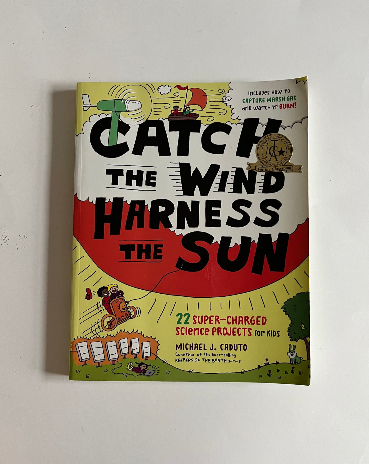 Catch the Wind Harness the Sun: 22 Super-Charged Science Projects for Kids by Michael Caduto