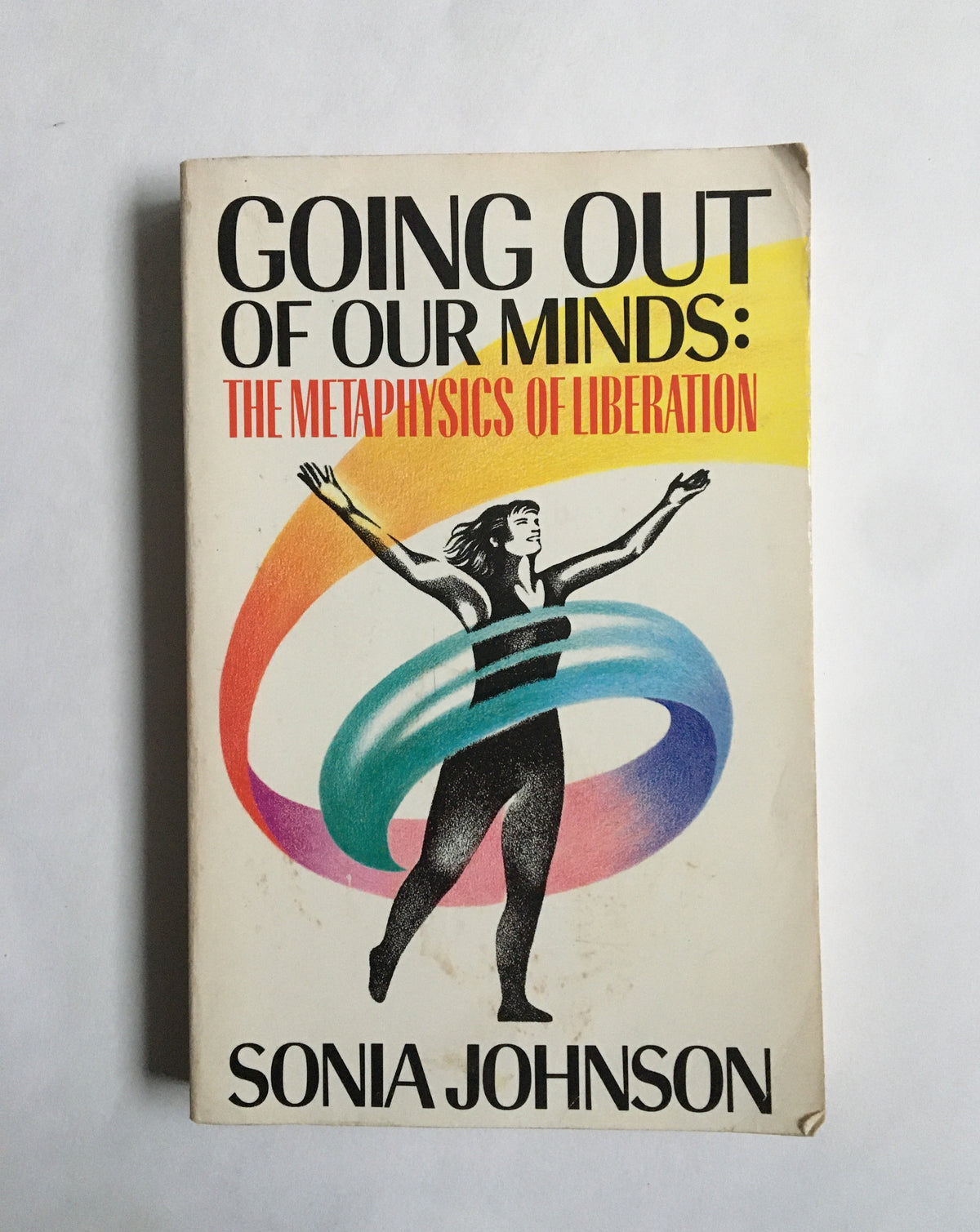 Going Out of Our Minds: The Metaphysics of Liberation by Sonia Johnson