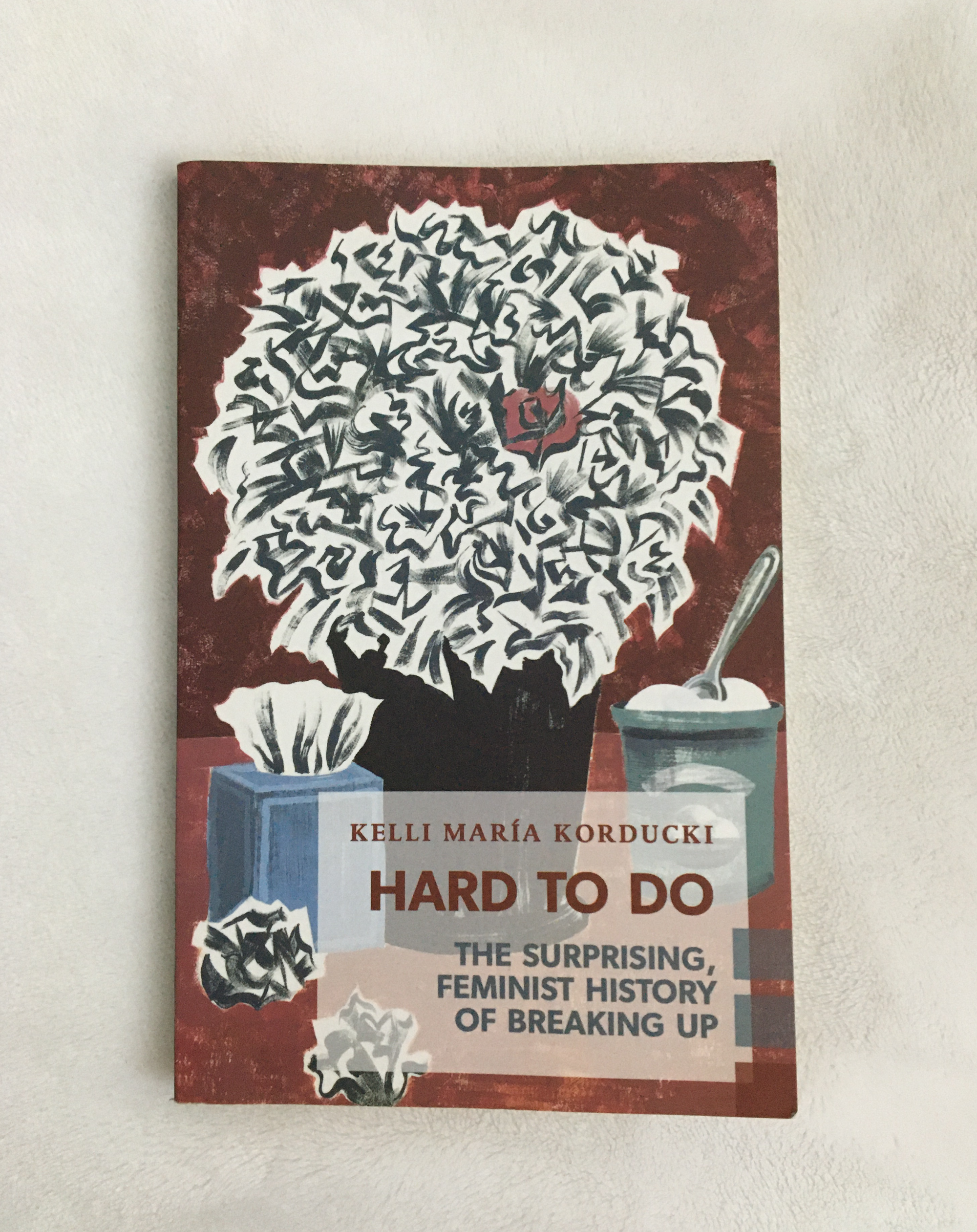 Hard to Do: The Surprising, Feminist History of Breaking Up by Kelli Maria Korducki, book, Ten Dollar Books, Ten Dollar Books