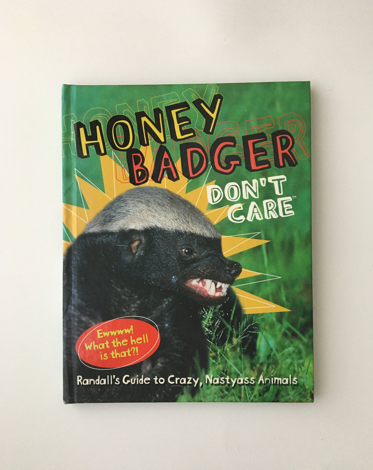Honey Badger Don&#39;t Care: Randall&#39;s Guide to Crazy, Nastyass Animals
